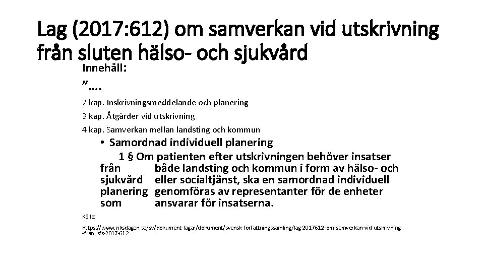 Lag (2017: 612) om samverkan vid utskrivning från sluten hälso- och sjukvård Innehåll: ”….