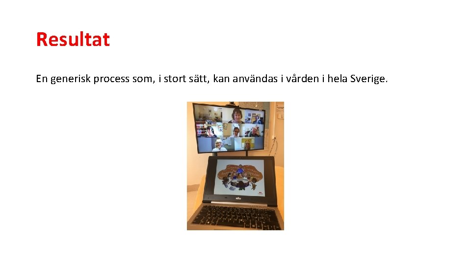 Resultat En generisk process som, i stort sätt, kan användas i vården i hela