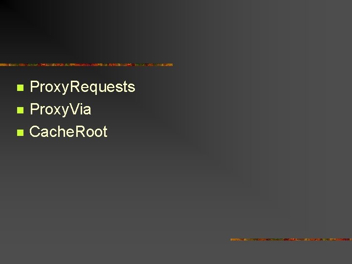 n n n Proxy. Requests Proxy. Via Cache. Root 