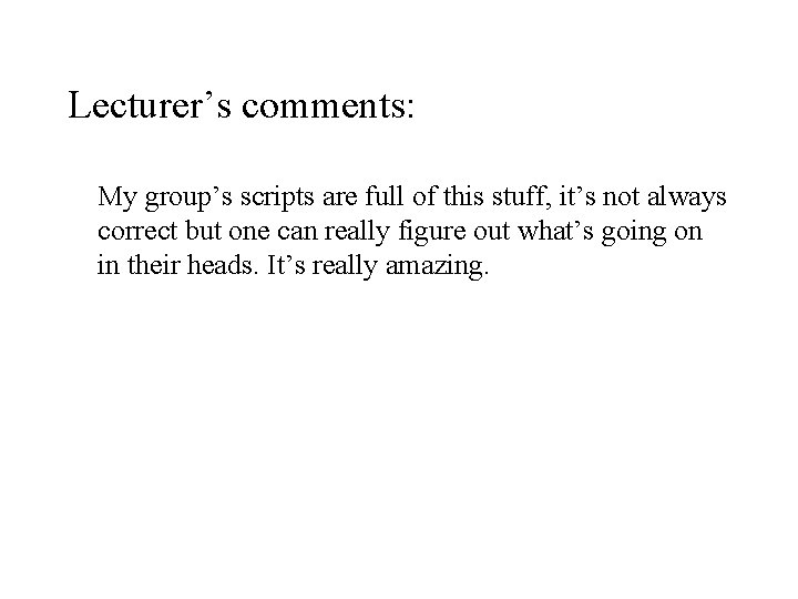 Lecturer’s comments: My group’s scripts are full of this stuff, it’s not always correct