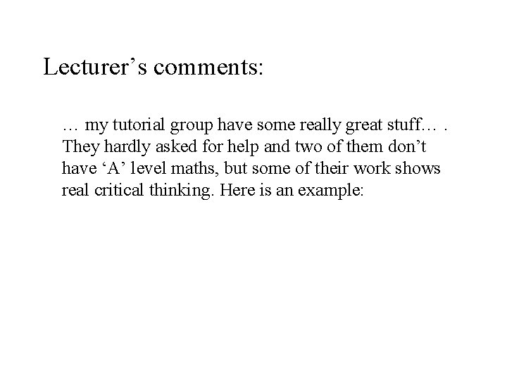 Lecturer’s comments: … my tutorial group have some really great stuff…. They hardly asked