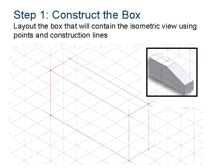 Step 1: Construct the Box Layout the box that will contain the isometric view