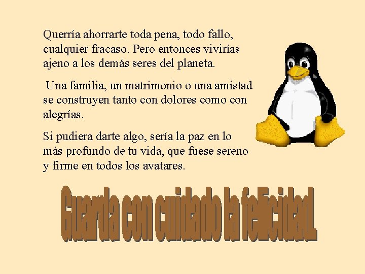 Querría ahorrarte toda pena, todo fallo, cualquier fracaso. Pero entonces vivirías ajeno a los