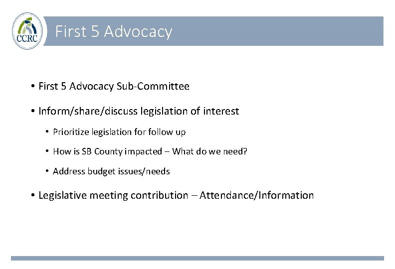 First 5 Advocacy • First 5 Advocacy Sub-Committee • Inform/share/discuss legislation of interest •