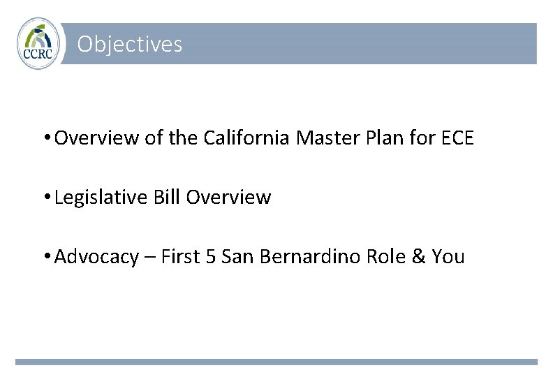 Objectives • Overview of the California Master Plan for ECE • Legislative Bill Overview