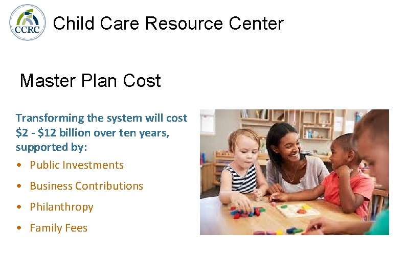 Child Care Resource Center Master Plan Cost Transforming the system will cost $2 -