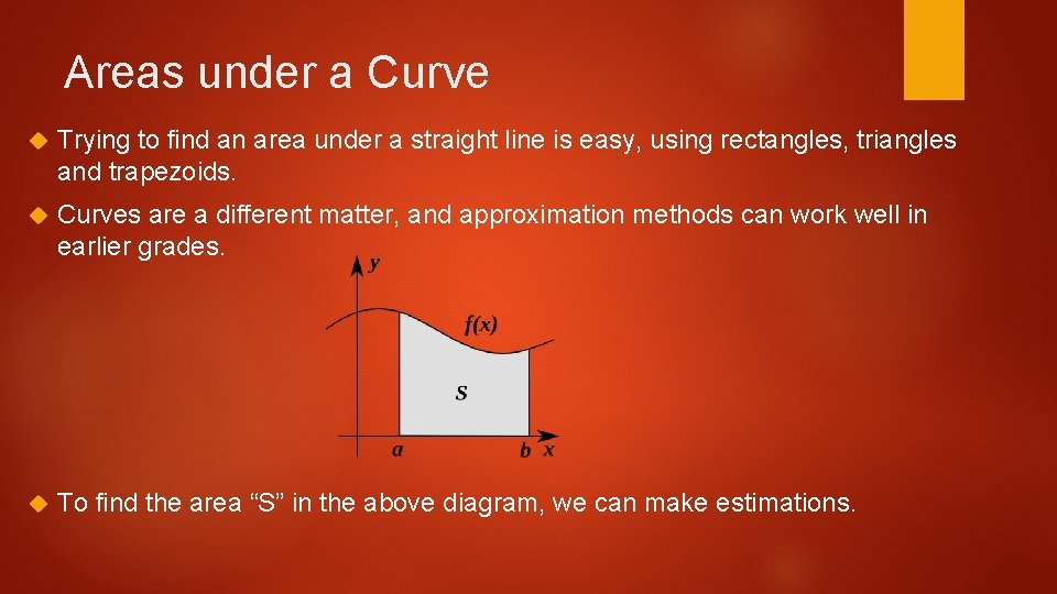 Areas under a Curve Trying to find an area under a straight line is