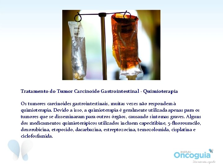Tratamento do Tumor Carcinoide Gastrointestinal - Quimioterapia Os tumores carcinoides gastrointestinais, muitas vezes não