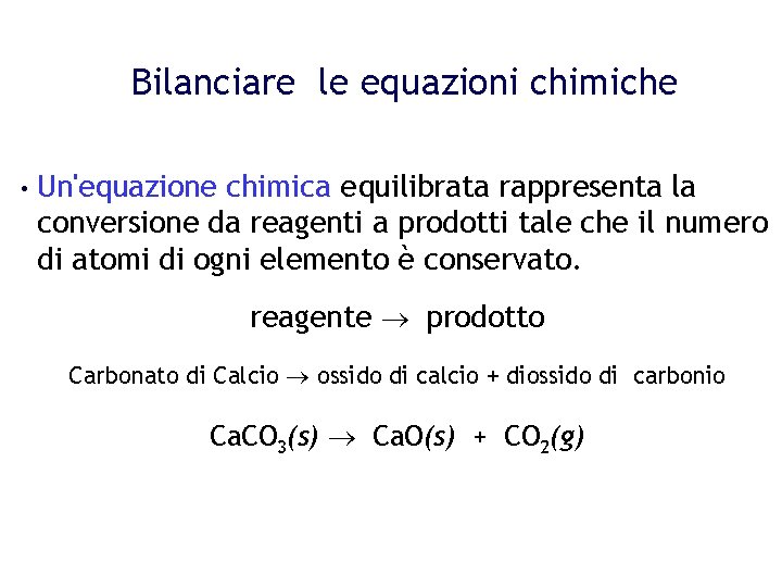 Bilanciare le equazioni chimiche • Un'equazione chimica equilibrata rappresenta la conversione da reagenti a