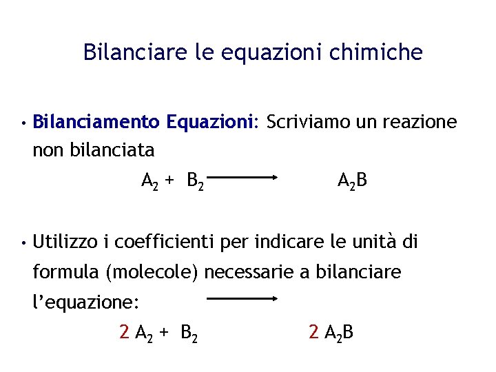 Bilanciare le equazioni chimiche • Bilanciamento Equazioni: Scriviamo un reazione non bilanciata A 2