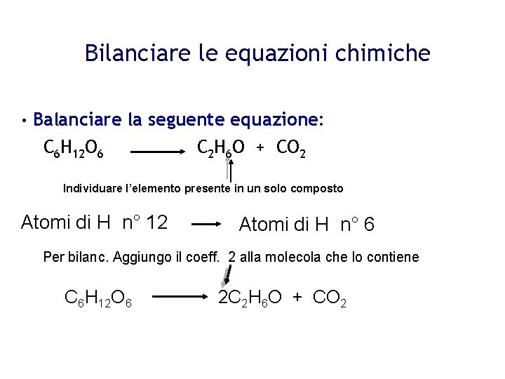 Bilanciare le equazioni chimiche • Balanciare la seguente equazione: C 6 H 12 O