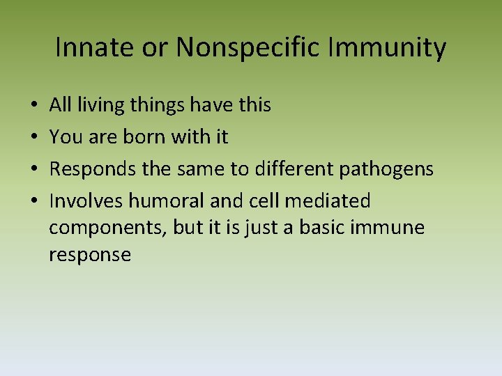 Innate or Nonspecific Immunity • • All living things have this You are born
