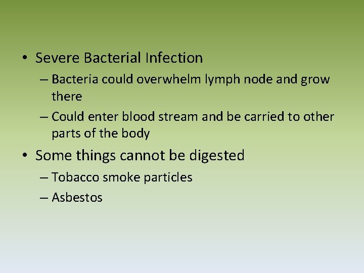  • Severe Bacterial Infection – Bacteria could overwhelm lymph node and grow there