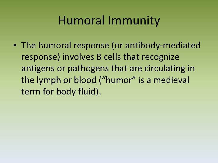 Humoral Immunity • The humoral response (or antibody‐mediated response) involves B cells that recognize