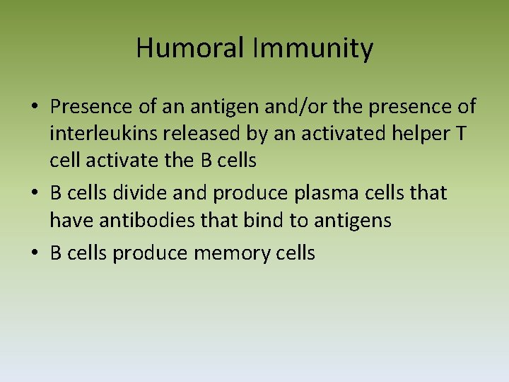 Humoral Immunity • Presence of an antigen and/or the presence of interleukins released by