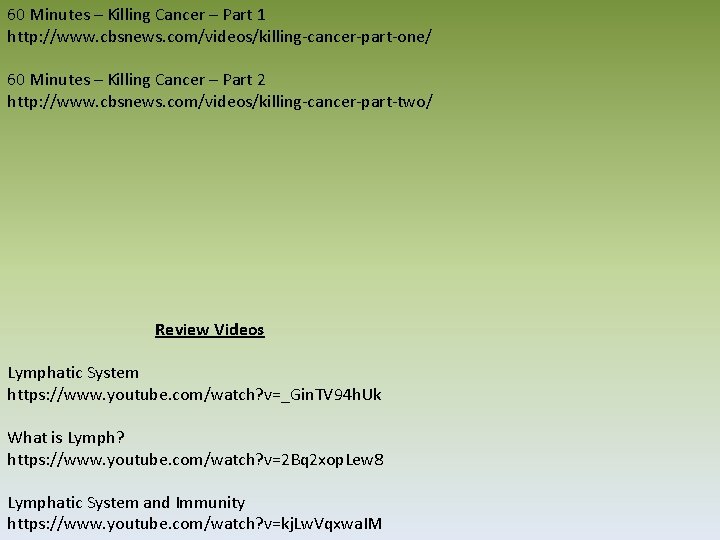 60 Minutes – Killing Cancer – Part 1 http: //www. cbsnews. com/videos/killing‐cancer‐part‐one/ 60 Minutes