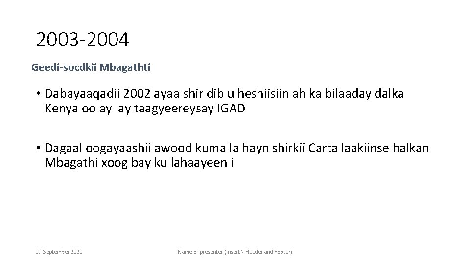 2003 -2004 Geedi-socdkii Mbagathti • Dabayaaqadii 2002 ayaa shir dib u heshiisiin ah ka