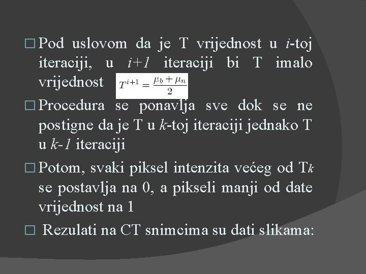 � Pod uslovom da je T vrijednost u i-toj iteraciji, u i+1 iteraciji bi