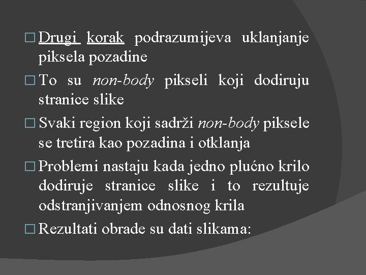 � Drugi korak podrazumijeva uklanjanje piksela pozadine � To su non-body pikseli koji dodiruju