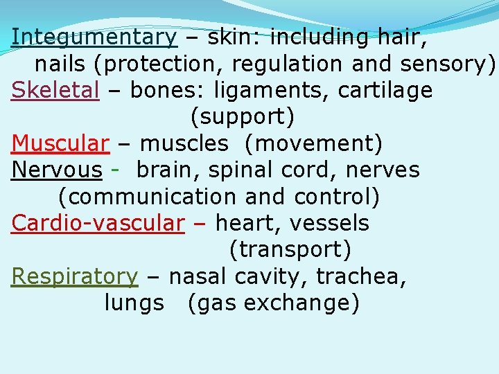 Integumentary – skin: including hair, nails (protection, regulation and sensory) Skeletal – bones: ligaments,