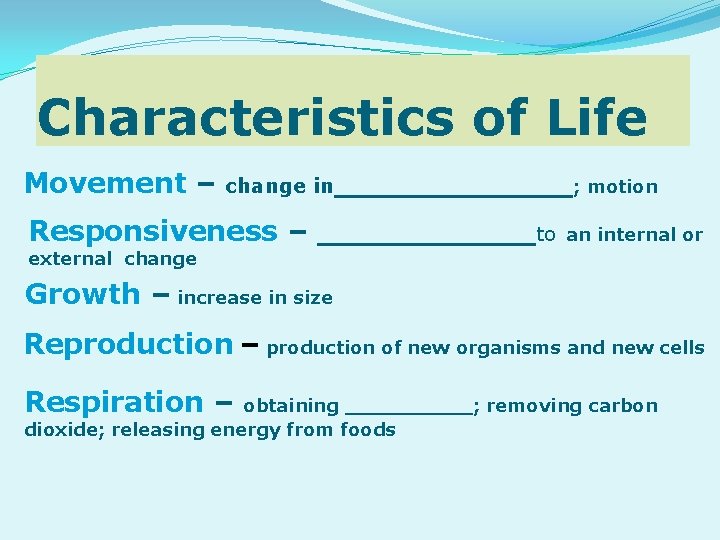 Characteristics of Life Movement – change in______; motion Responsiveness – ______to an internal or