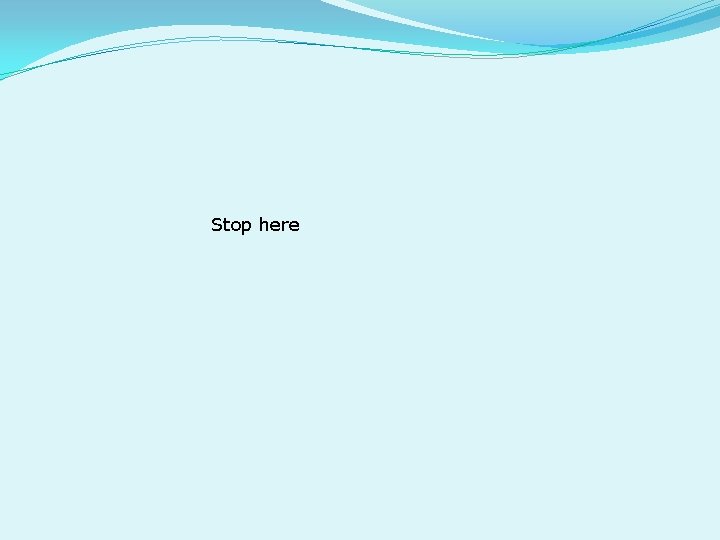 Stop here 