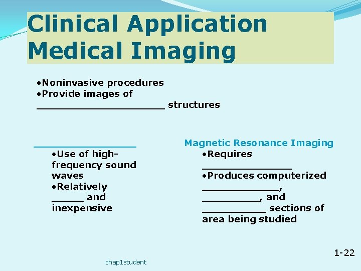 Clinical Application Medical Imaging • Noninvasive procedures • Provide images of __________ structures ________