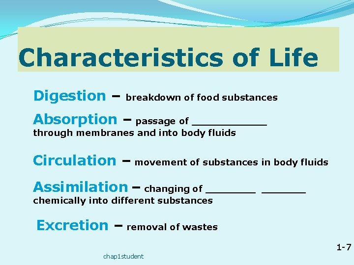 Characteristics of Life Digestion – breakdown of food substances Absorption – passage of ______