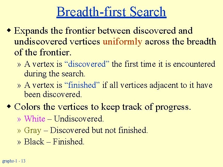Breadth-first Search w Expands the frontier between discovered and undiscovered vertices uniformly across the