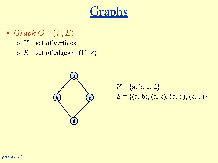 Graphs w Graph G = (V, E) » V = set of vertices »
