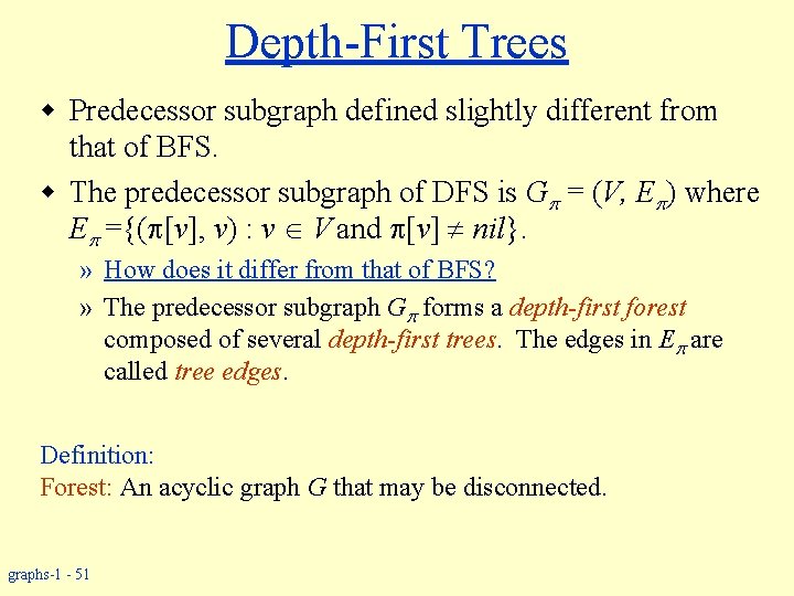 Depth-First Trees w Predecessor subgraph defined slightly different from that of BFS. w The