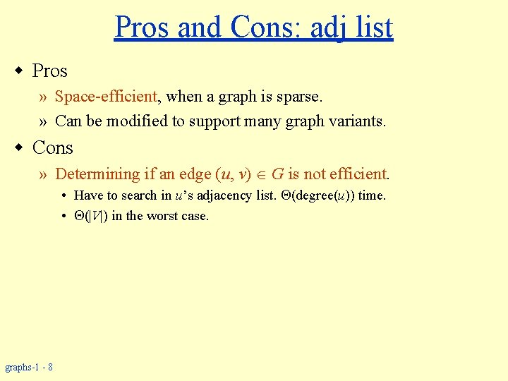 Pros and Cons: adj list w Pros » Space-efficient, when a graph is sparse.