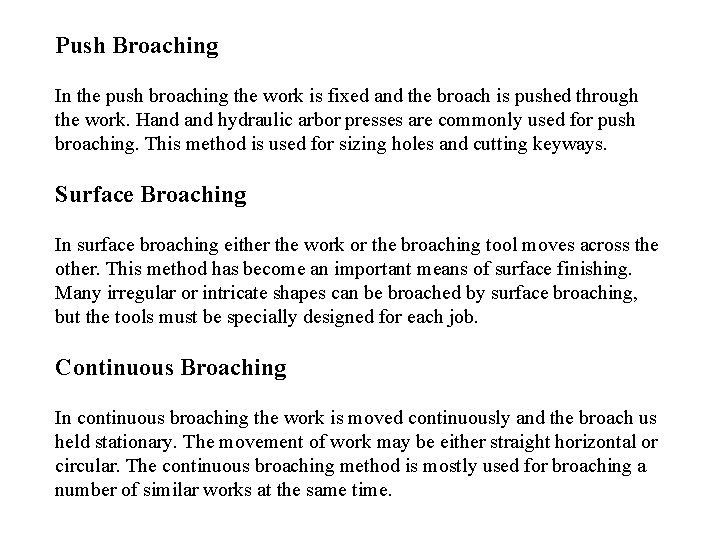 Push Broaching In the push broaching the work is fixed and the broach is