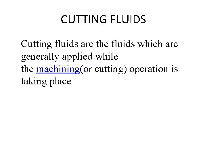 CUTTING FLUIDS Cutting fluids are the fluids which are generally applied while the machining(or