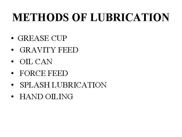METHODS OF LUBRICATION • • • GREASE CUP GRAVITY FEED OIL CAN FORCE FEED
