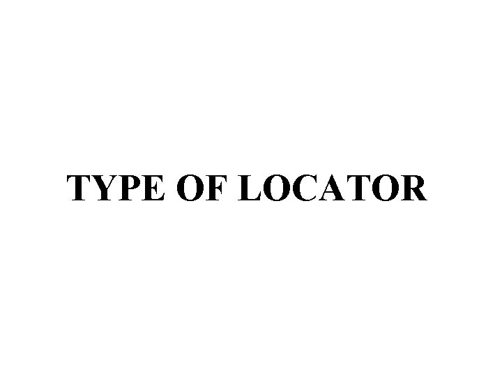 TYPE OF LOCATOR 