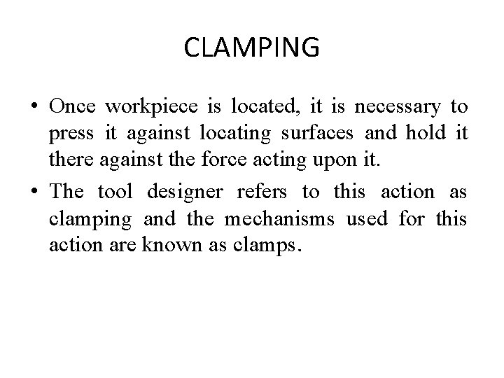 CLAMPING • Once workpiece is located, it is necessary to press it against locating