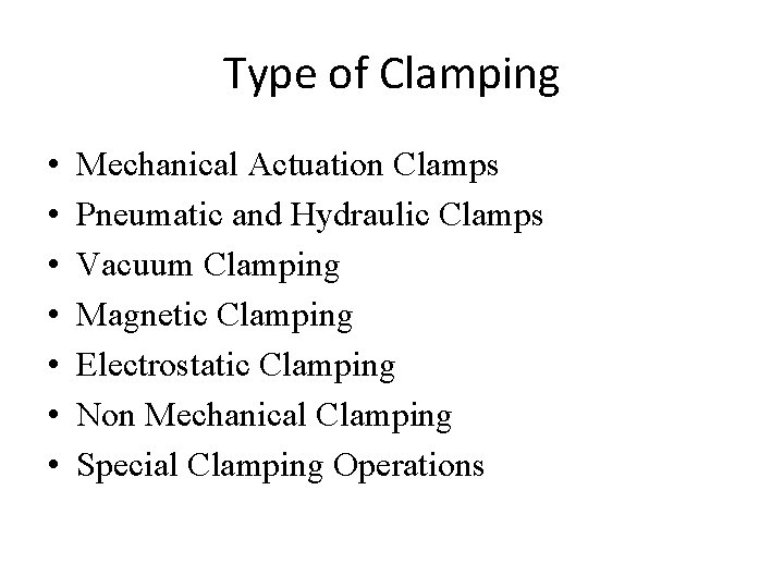 Type of Clamping • • Mechanical Actuation Clamps Pneumatic and Hydraulic Clamps Vacuum Clamping