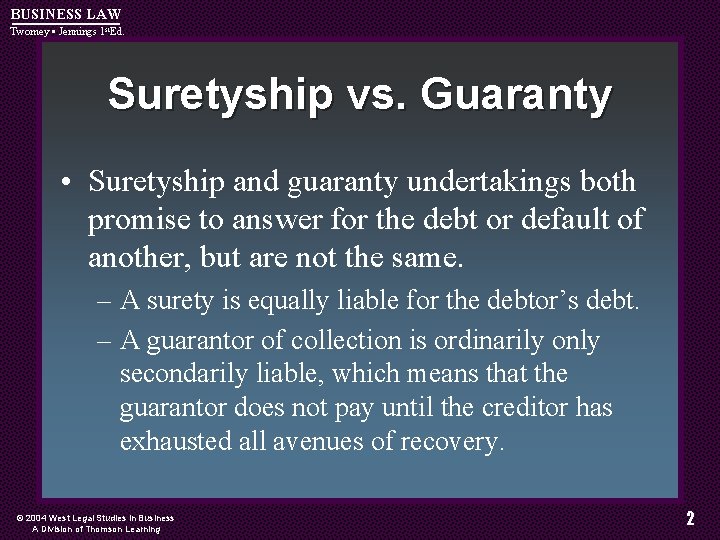 BUSINESS LAW Twomey • Jennings 1 st. Ed. Suretyship vs. Guaranty • Suretyship and