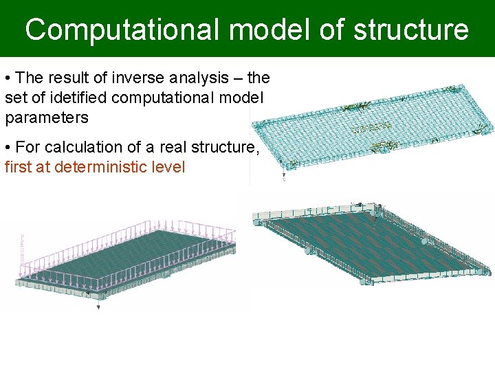 Computational model of structure • The result of inverse analysis – the set of
