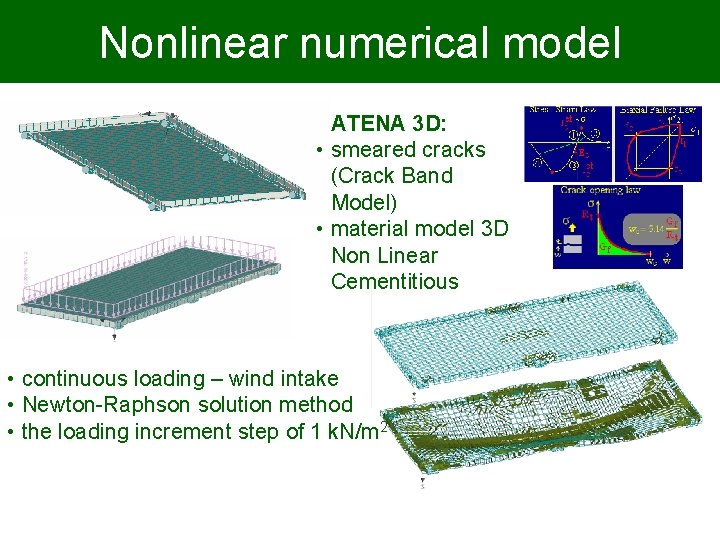 Nonlinear numerical model ATENA 3 D: • smeared cracks (Crack Band Model) • material