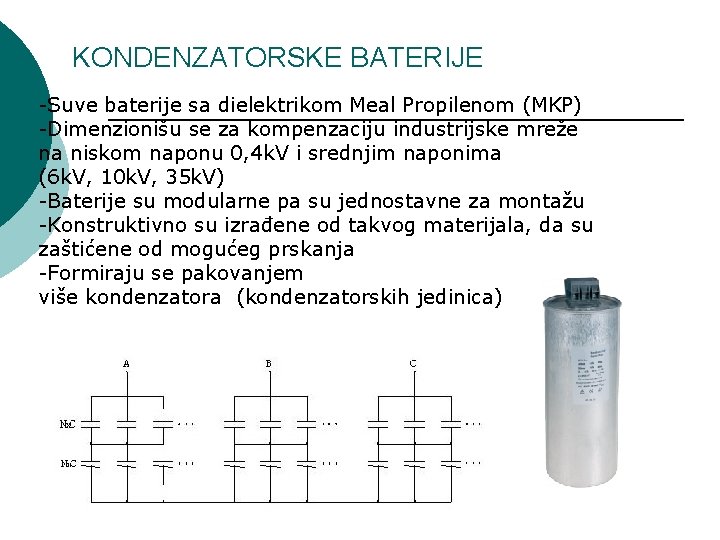 KONDENZATORSKE BATERIJE -Suve baterije sa dielektrikom Meal Propilenom (MKP) -Dimenzionišu se za kompenzaciju industrijske