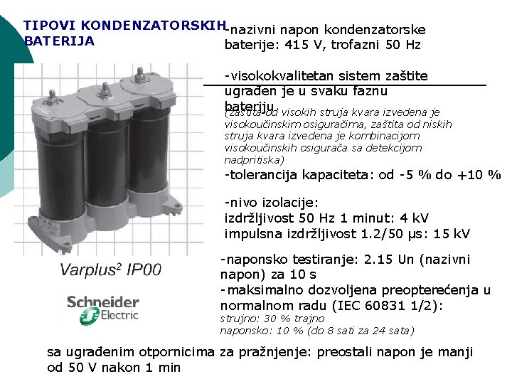 TIPOVI KONDENZATORSKIH-nazivni napon kondenzatorske BATERIJA baterije: 415 V, trofazni 50 Hz -visokokvalitetan sistem zaštite