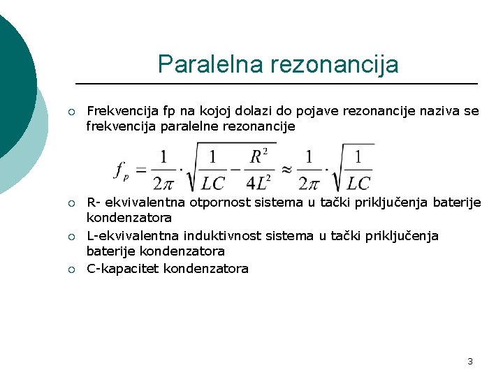 Paralelna rezonancija ¡ Frekvencija fp na kojoj dolazi do pojave rezonancije naziva se frekvencija