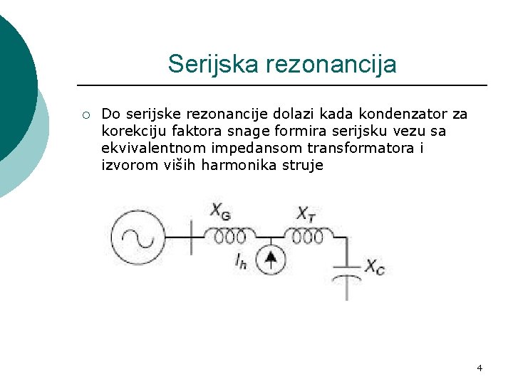 Serijska rezonancija ¡ Do serijske rezonancije dolazi kada kondenzator za korekciju faktora snage formira