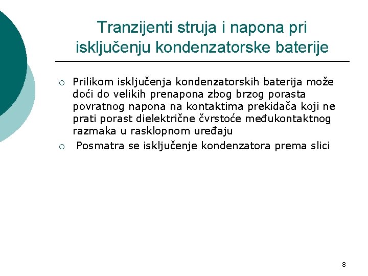 Tranzijenti struja i napona pri isključenju kondenzatorske baterije ¡ ¡ Prilikom isključenja kondenzatorskih baterija