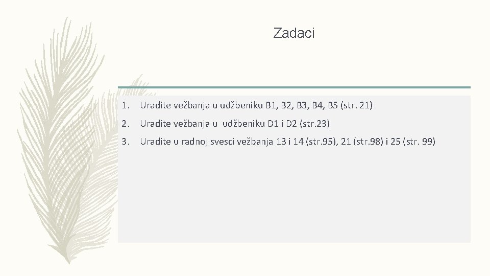 Zadaci 1. Uradite vežbanja u udžbeniku B 1, B 2, B 3, B 4,