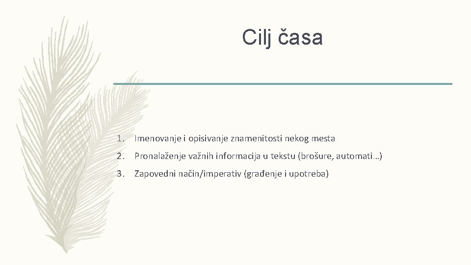 Cilj časa 1. Imenovanje i opisivanje znamenitosti nekog mesta 2. Pronalaženje važnih informacija u