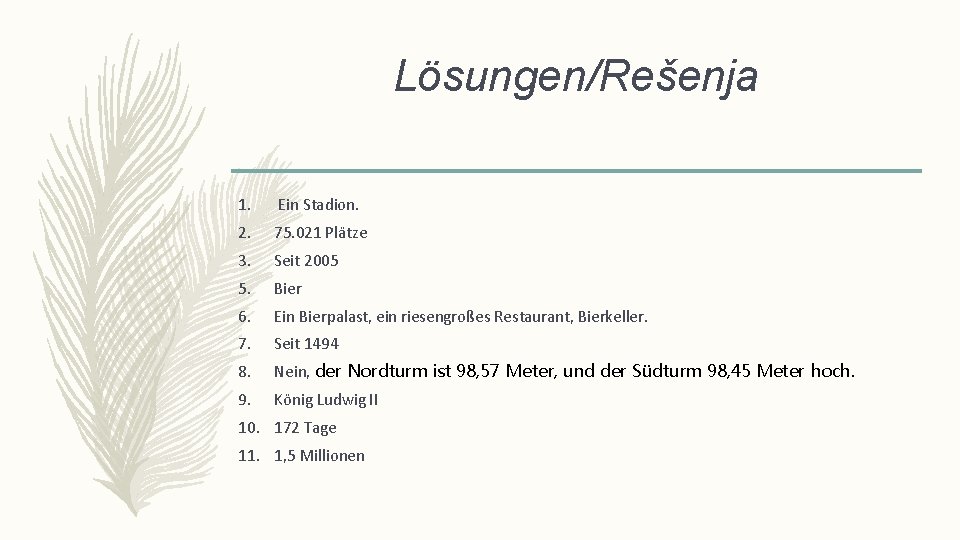 Lösungen/Rešenja 1. Ein Stadion. 2. 75. 021 Plätze 3. Seit 2005 5. Bier 6.
