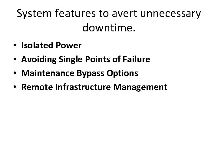 System features to avert unnecessary downtime. • • Isolated Power Avoiding Single Points of